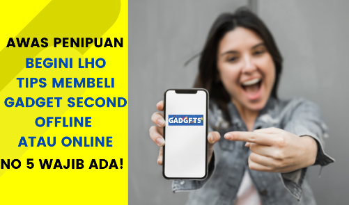 Tips Membeli Gadget Second Agar Tak Tertipu