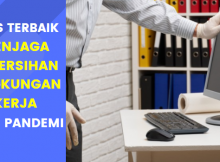 Tips Menjaga Kebersihan Lingkungan Kerja Saat Pandemi