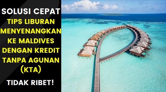 Liburan ke Maldives Menyenangkan Dengan KTA