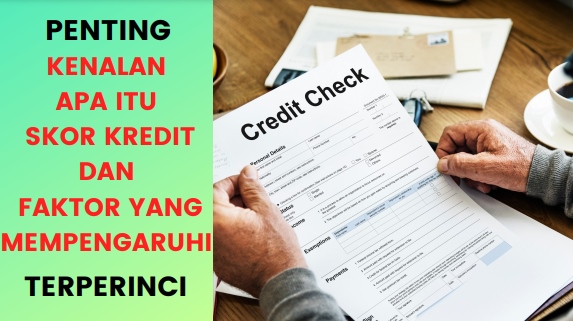 Mengenal Apa Itu Skor Kredit Dan Faktor-Faktor Yang Mempengaruhinya