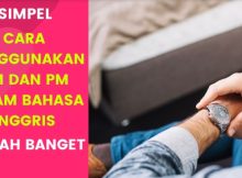 Cara Menggunakan AM Dan PM Dalam Bahasa Inggris