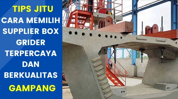 5 Tips Memilih Supplier Box Girder Berkualitas